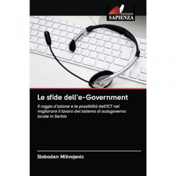 Le sfide dell'e-Government: Il raggio d'azione e le possibilità dell'ICT nel migliorare il lavoro del sistema di autogoverno locale in Serbia