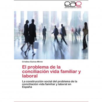 El problema de la conciliación vida familiar y laboral: La construcción social del problema de la conciliación vida familiar y laboral en España