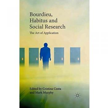 Bourdieu, Habitus and Social Research: The Art of Application