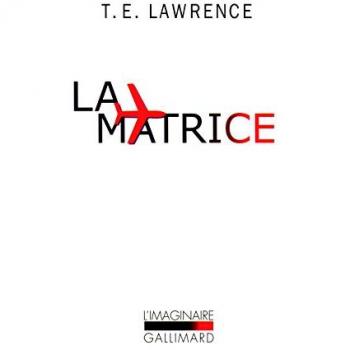 La matrice : Journal du Dépôt de la Royal Air Force (août-décembre 1922) suivi de Notes ultérieures par le simple soldat Ross, matricule 352 087