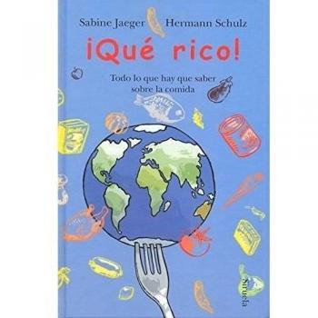 ¡Qué rico!: Todo lo que hay que saber sobre la comida (Las Tres Edades)