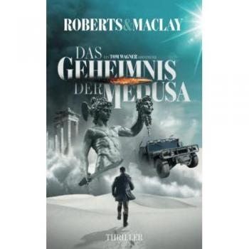 Das Geheimnis der Medusa (Ein Tom Wagner Abenteuer, Band 9)