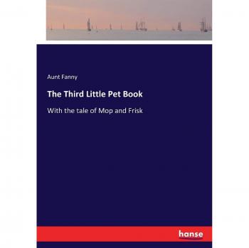 The Third Little Pet Book: With the tale of Mop and Frisk