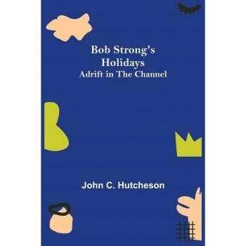 C. Hutcheson, John: Bob Strong's Holidays; Adrift in the Channel