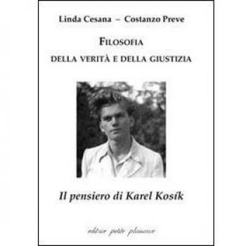 Filosofia della verità e della giustizia. Il pensiero di Karel Kosík