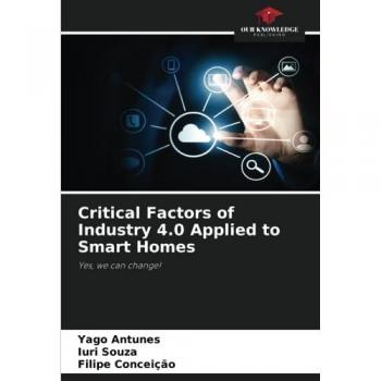 Antunes, Yago: Critical Factors of Industry 4.0 Applied to Smart Homes