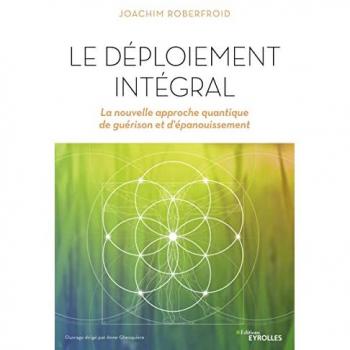 Le déploiement intégral: La nouvelle approche quantique de guérison et d'épanouissement (EYROLLES)