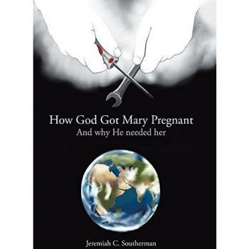 How God Got Mary Pregnant: And why He needed her