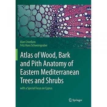Atlas of Wood Bark and Pith Anatomy of Eastern Mediterranean Trees and Shrubs