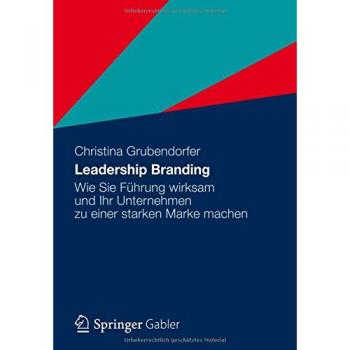 Christina Grubendorfer Leadership Branding: Wie Sie Führung Wirksam Und Ihr Unternehmen Zu Einer Starken Marke Machen