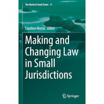 Making and Changing Law in Small Jurisdictions: The World of Small States, Band 11