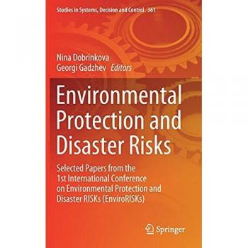 Environmental Protection and Disaster Risks: Selected Papers from the 1st International Conference on Environmental Protection and Disaster RISKs ... Systems, Decision and Control, 361, Band 361)
