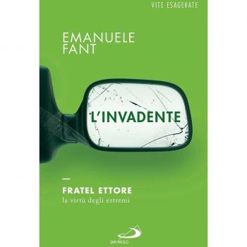 L'invadente. Fratel Ettore, la virtù degli estremi