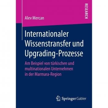 Internationaler Wissenstransfer und Upgrading-Prozesse: Am Beispiel von türkischen und multinationalen Unternehmen in der Marmara-Region