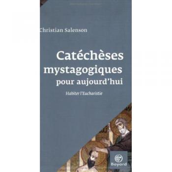 Catéchèses mystagogiques pour aujourd'hui : Habiter l'Eucharistie