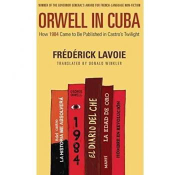 Orwell in Cuba How 1984 Came to Be Published in Castro’s Twilight