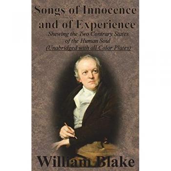 Songs of Innocence and of Experience: Shewing the Two Contrary States of the Human Soul (Unabridged with all Color Plates)