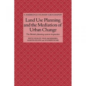 Land Use Planning and the Mediation of Urban Change: The British Planning System in Practice