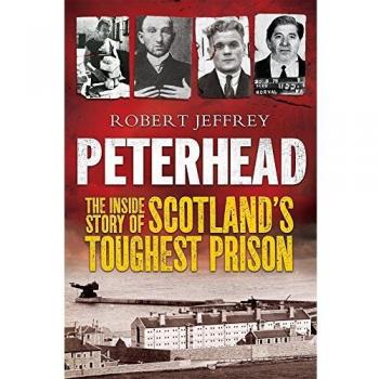 Peterhead: The Inside Story of Scotland's Toughest Prison
