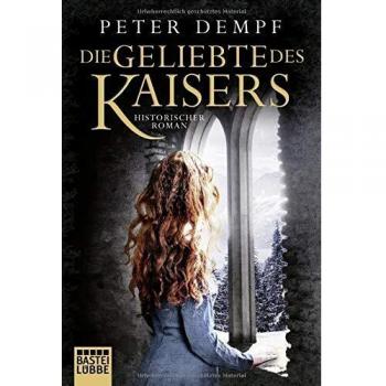 Peter Dempf Die Geliebte Des Kaisers: Historischer Roman