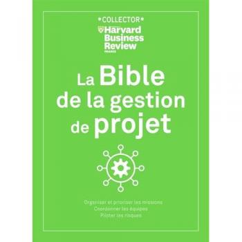 La bible de la gestion de projet: Organiser et prioriser les missions, coordonner les équipes, piloter les risques