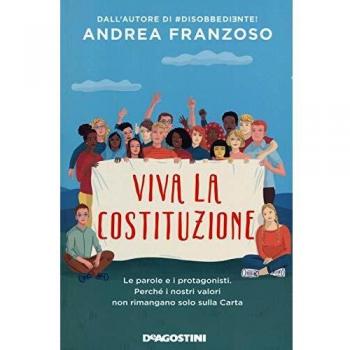 Viva la Costituzione. Le parole e i protagonisti. Perché i nostri valori non rimangano solo sulla Carta