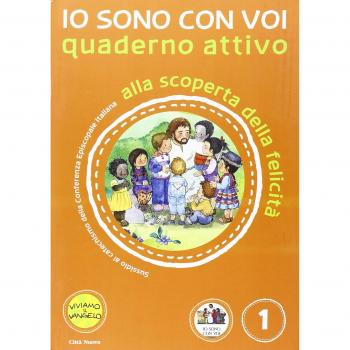 Io sono con voi. Alla scoperta della felicità. Quaderno attivo. Ediz. illustrata. Vol. 1