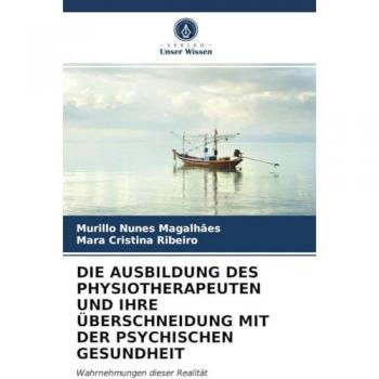 Magalhães, Murillo Nunes: DIE AUSBILDUNG DES PHYSIOTHERAPEUTEN UND IHRE ÜBERSCHNEIDUNG MIT DER PSYCHISCHEN GESUNDHEIT