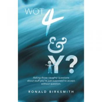 Birksmith, Ronald: Wot 4 & Y?
