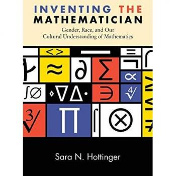 Inventing the Mathematician: Gender, Race, and Our Cultural Understanding of Mathematics
