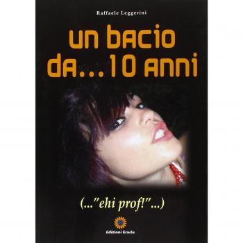 Un bacio da... 10 anni... «ehi prof!»