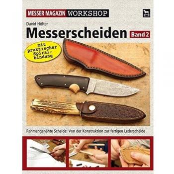 Messerscheiden Band 2: Rahmengenähte Scheide: Von der Konstruktion zur fertigen Lederscheide (Messer Magazin Workshop)