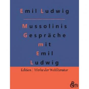Mussolinis Gespräche mit Emil Ludwig (Edition Werke der Weltliteratur)