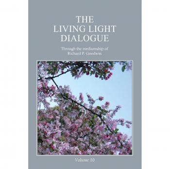 The Living Light Dialogue Volume 10: Spiritual Awareness Classes of the Living Light Philosophy