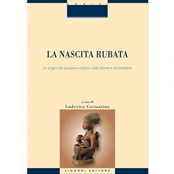La nascita rubata. Le origini del pensiero violento sulla donna e sul bambino