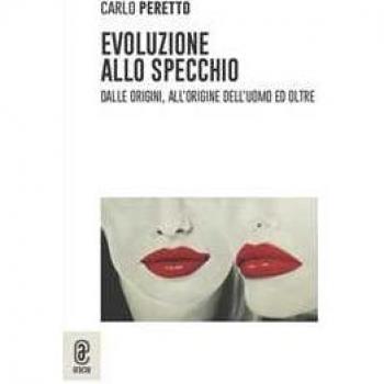 Evoluzione allo specchio. Dalle origini, all'origine dell'uomo ed... Carlo Peretto