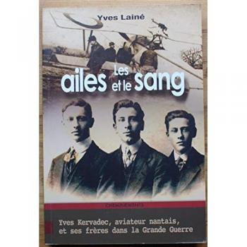 Les ailes et le sang : Yves Kervadec, aviateur nantais, et ses frères dans la Grande Guerre