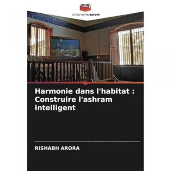 Arora, Rishabh: Harmonie dans l'habitat : Construire l'ashram intelligent
