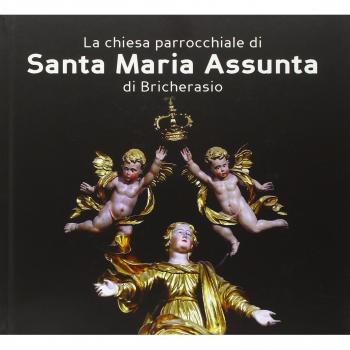 La chiesa parrocchiale di Santa Maria Assunta di Bricherasio. Ad maiorem dei gloriam. L'arte a servizio del divino. Ediz. a colori