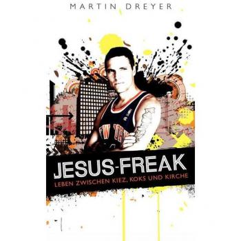 Jesus-Freak: Leben zwischen Kiez, Koks und Kirche