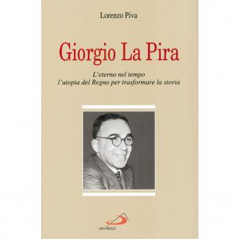 Giorgio La Pira. L'eterno nel tempo, l'utopia del regno per trasformare la storia