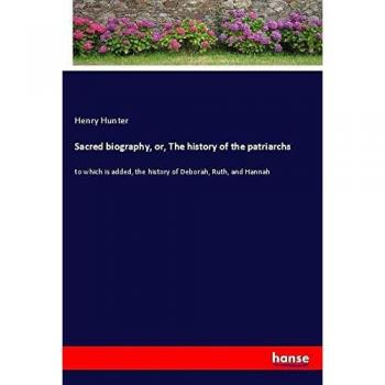Sacred biography or The history of the patriarchs