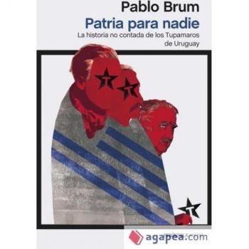 Patria para nadie: la historia no contada de los Tupamaros de Urugua