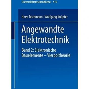 Angewandte Elektronik: Band 2: Elektronische Bauelemente Vierpoltheorie