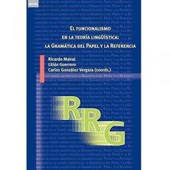 El funcionalismo en la teoría lingüística: la Gramática del Papel y la Referencia: Introducción, avances y aplicaciones (Tapa blanda).
