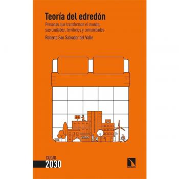 Roberto San Salvador del Valle Teoría Del Edredón: Personas Que Transforman El Mundo, Sus Ciudades, Territorios Y Comunidades (Ciudad 2030, Band 3)