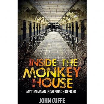 Inside the Monkey House : My Time As an Irish Prison Officer John