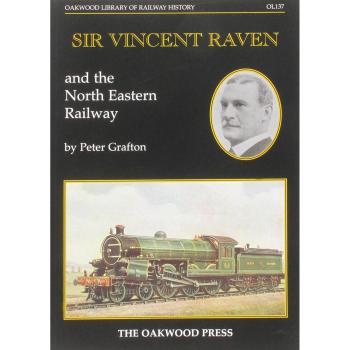 Sir Vincent Raven and the North Eastern Railway by Peter Grafton