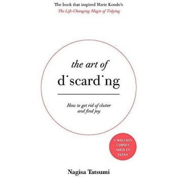 The Art of Discarding : How to get rid of clutter and find joy
