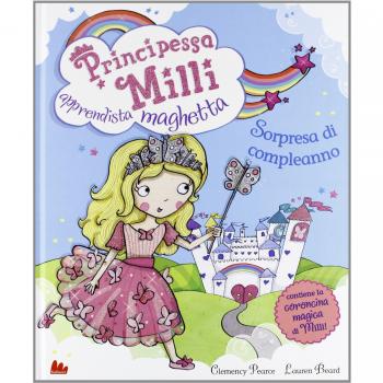 Principessa Milli apprendista maghetta. Sorpresa di compleanno. Ediz. illustrata